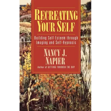 Recreating Your Self: Building Self-Esteem Through Imaging and Self-Hypnosis
