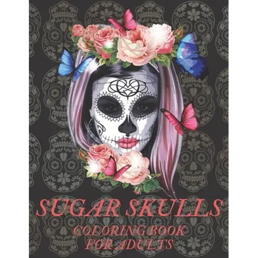 Sugar Skulls Coloring Book for Adults: A Día de Los Muertos & Day of the Dead Colouring Book for Adults & Teens