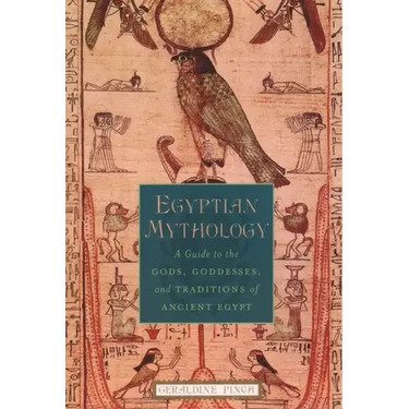 Egyptian Mythology: A Guide to the Gods, Goddesses, and Traditions of Ancient Egypt