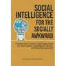 Social Intelligence for the Socially Awkward: A Practical How-To Guide for Speed Reading People and Social Dynamics, Having Magnetic Charisma, and Dom