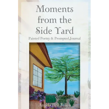 Moments from the Side Yard: Painted Poetry and Prompted Journal