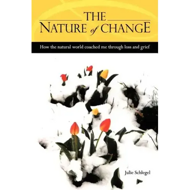 The Nature of Change - How the natural world coached me through loss and grief