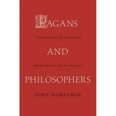 Pagans and Philosophers: The Problem of Paganism from Augustine to Leibniz