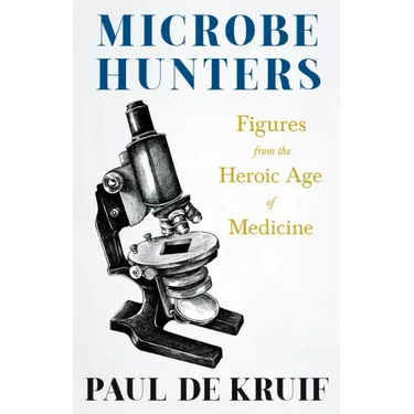 Microbe Hunters - Figures from the Heroic Age of Medicine (Read & Co. Science);Including Leeuwenhoek, Spallanzani, Pasteur, Koch, Roux, Behring, Metch