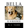 Bella: K-9 Rookie
