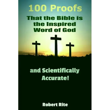 100 Proofs that the Bible is the Inspired Word of God: and Scientifically Accurate