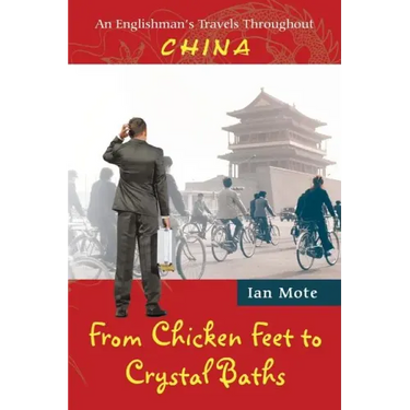 From Chicken Feet to Crystal Baths: An Englishman's Travels Throughout China
