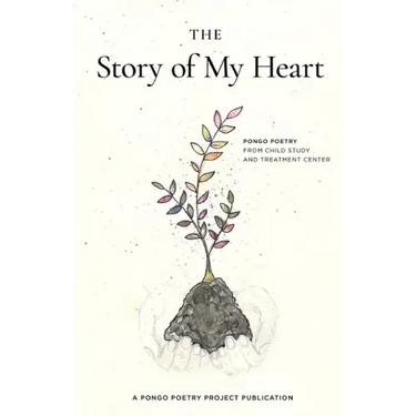 The Story of My Heart: Pongo Poetry from Child Study and Treatment Center