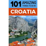 101 Amazing Things to Do in Croatia: Croatia Travel Guide