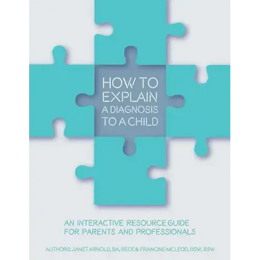 How to Explain a Diagnosis to a Child: An Interactive Resource Guide for Parents and Professionals