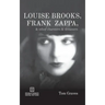 Louise Brooks, Frank Zappa, & Other Charmers & Dreamers