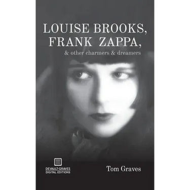 Louise Brooks, Frank Zappa, & Other Charmers & Dreamers