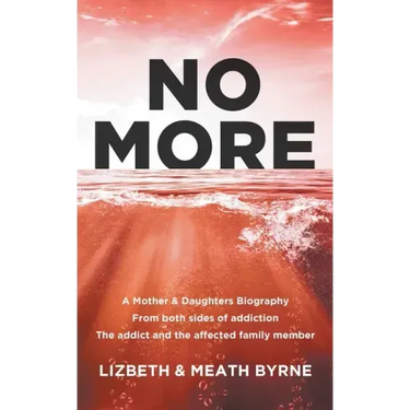No More: A Mother & Daughters Biography from both sides of addiction: the addict and the affected family member