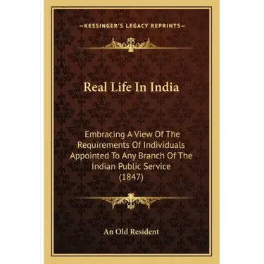 Real Life In India: Embracing A View Of The Requirements Of Individuals Appointed To Any Branch Of The Indian Public Service (1847)