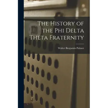 The History of the Phi Delta Theta Fraternity