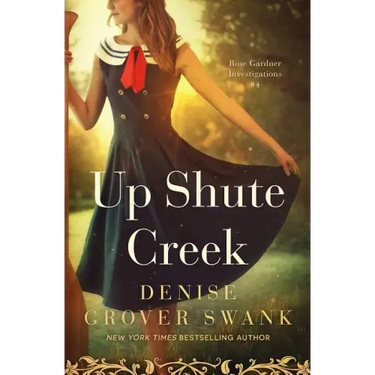 Up Shute Creek: Rose Gardner Investigations #4