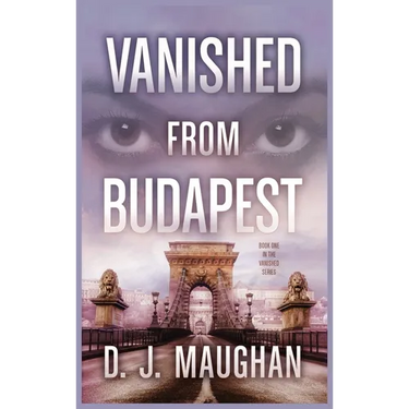 Vanished From Budapest: A suspenseful psychological thriller