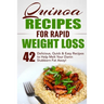 Quinoa Recipes for Rapid Weight Loss: 42 Delicious, Quick & Easy Recipes to Help Melt Your Damn Stubborn Fat Away!