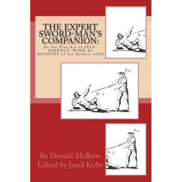 THE Expert Sword-Man's Companion: Or the True Art of SELF-DEFENCE. WITH An ACCOUNT of the Authors LIFE, and his Transactions during the Wars with Fran