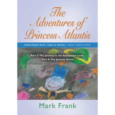 The Adventures of Princess Atlantis: Parts 3 and 4: Parts 3 and 4 - The Journey to the Enchanted Lands