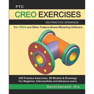 Ptc Creo Exercises: 200 Practice Drawings For CREO and Other Feature-Based Modeling Software
