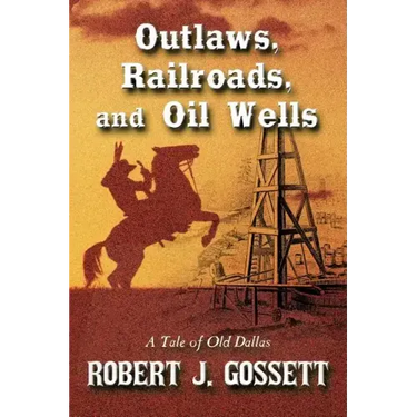 Outlaws, Railroads, and Oil Wells: A Tale of Old Dallas