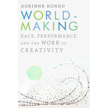 Worldmaking: Race, Performance, and the Work of Creativity