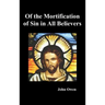 Of the Mortification of Sin in Believers