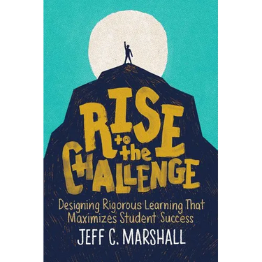 Rise to the Challenge: Designing Rigorous Learning That Maximizes Student Success