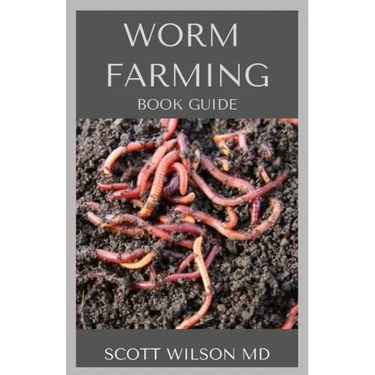 Worm Farming Book Guide: The Natural Definitive Guide To Breeding And Composting Of Worms for Farming