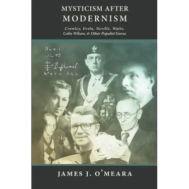 Mysticism After Modernism: Crowley, Evola, Neville, Watts, Colin Wilson and Other Populist Gurus