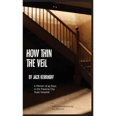 How Thin the Veil: A Memoir of 45 Days in the Traverse City State Hospital