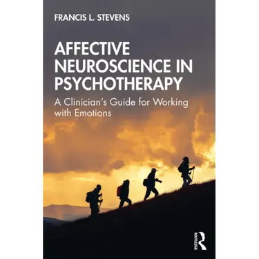 Affective Neuroscience in Psychotherapy: A Clinician's Guide for Working with Emotions