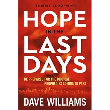 Hope in the Last Days: Be Prepared for the Biblical Prophecies Coming to Pass