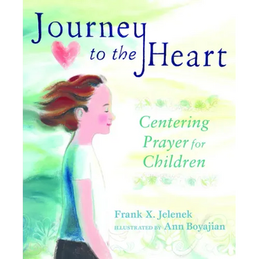 Journey to the Heart: Centering Prayer for Children