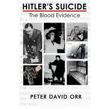 Hitler's Suicide: The Blood Evidence: An In-Depth Investigation of the Bloodstain Evidence