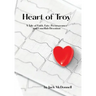 Heart of Troy: A Tale of Faith, Fate, Perseverance and Unselfish Devotion