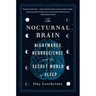 The Nocturnal Brain: Nightmares, Neuroscience, and the Secret World of Sleep
