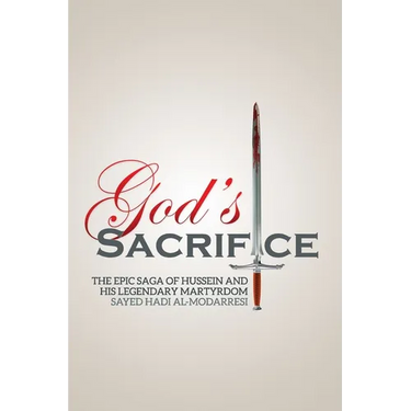 God's Sacrifice: The Epic Saga of Hussein and His Legendary Martyrdom