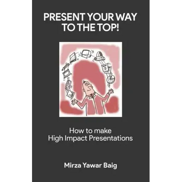 Present your way to the Top: How to make high impact presentations