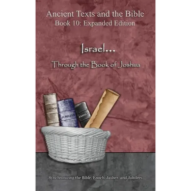 Israel... Through the Book of Joshua - Expanded Edition: Synchronizing the Bible, Enoch, Jasher, and Jubilees