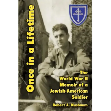 Once in a Lifetime: The World War II Memoir of a Jewish-American Soldier