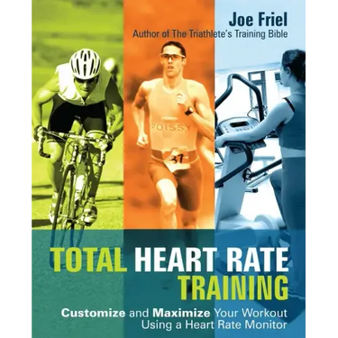 Total Heart Rate Training: Customize and Maximize Your Workout Using a Heart Rate Monitor