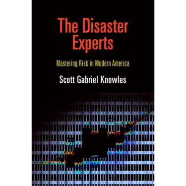 The Disaster Experts: Mastering Risk in Modern America