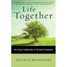 Life Together: The Classic Exploration of Christian Community