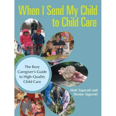 When I Send My Child to Child Care: The Busy Caregiver's Guide to High-Quality Child Care