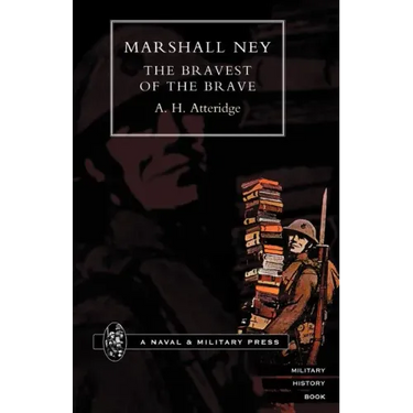 Marshal Ney: The Bravest of the Brave