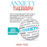 Anxiety Therapy: How To Overcome Anxiety, Panic Attacks and Depression. Manage Stress, Anger and Worries. Stop Overthinking, Rewire You