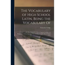 The Vocabulary of High School Latin, Being the Vocabulary of: Caesar's Gallic War, Books I-V; Cicero Against Cataline, on Pompey's Command, for the Po