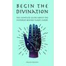 Begin the Divination: The complete guide about the misteries behind tarot cards